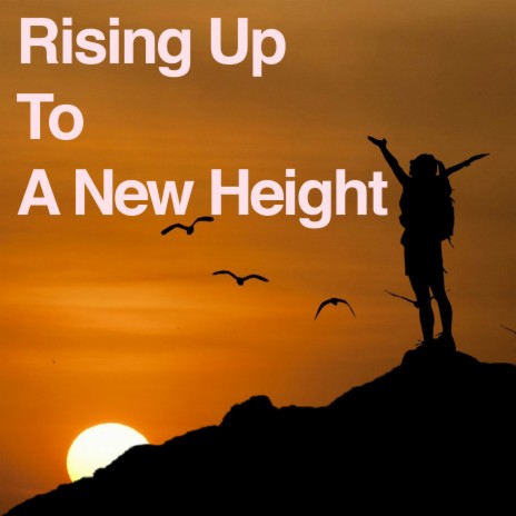 Rising Up To A New Height | Boomplay Music