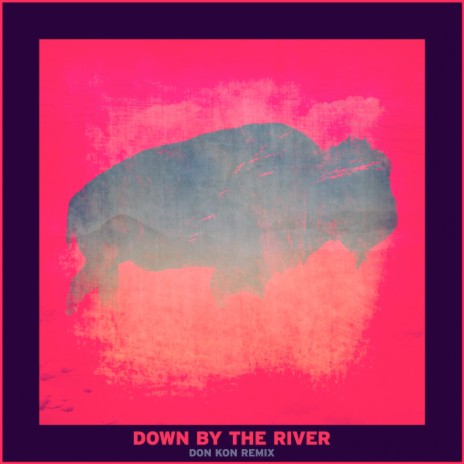 Down by the River (Don Kon Remix) ft. Don Kon