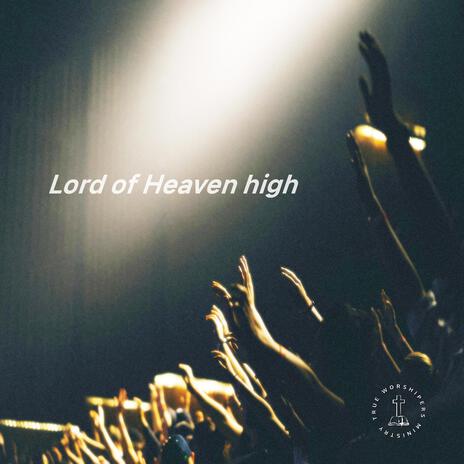 Lord of Heaven high | Boomplay Music