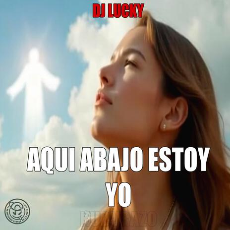 Aqui Abajo Estoy Yo | Boomplay Music