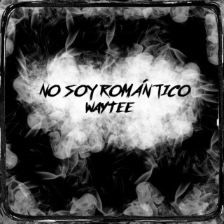 NO SOY ROMÁNTICO lyrics | Boomplay Music