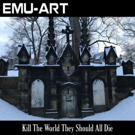 Kill The World They Should All Die | Boomplay Music