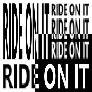 Ride On It