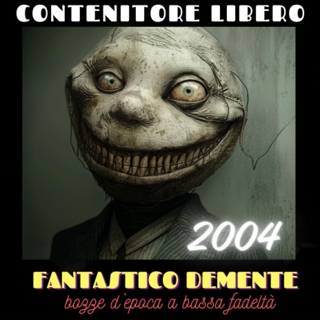 Fantastico demente (bozze d'epoca a bassa fedeltà, 2004)