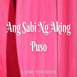 Ang Sabi Ng Aking Puso lyrics | Boomplay Music