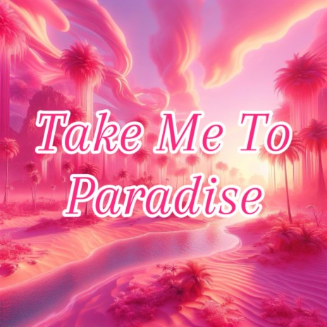 Take Me To Paradise | Boomplay Music