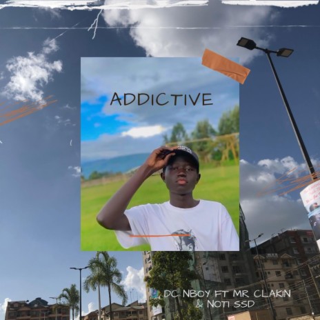 Addictive ft. Dc Nboy, Mr Clakin & Noti Ssd | Boomplay Music