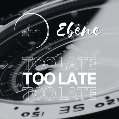 Too Late ft. Ebène | Boomplay Music