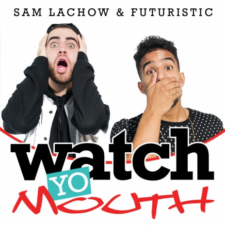 Watch Yo Mouth (feat. Sam Lachow) | Boomplay Music