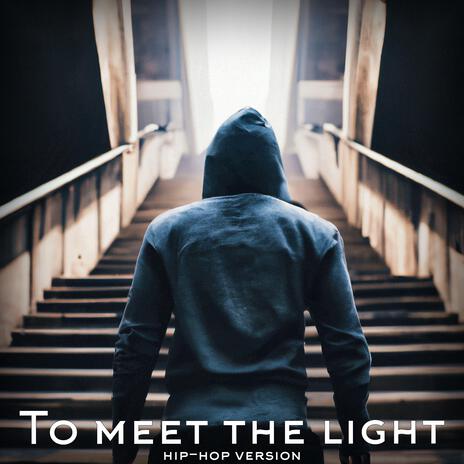 To meet the light (Hip-Hop version) | Boomplay Music