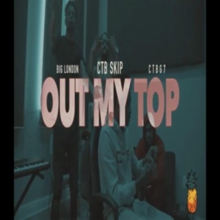 Out My Top (feat. CTB G7 & CTB Skip)