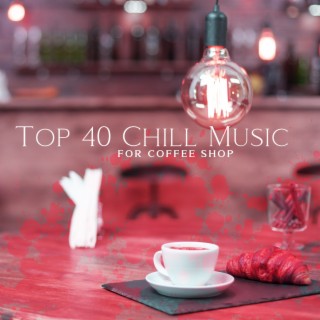 Top 40 Chill Music for Coffee Shop: The Good Life Mix, Relaxing Weekend Coffee Shop Playlist, Tropical Lounge, Buddha Instrumental Bar, Positive Spring Vibes