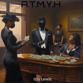 A.T.M.Y.H lyrics | Boomplay Music
