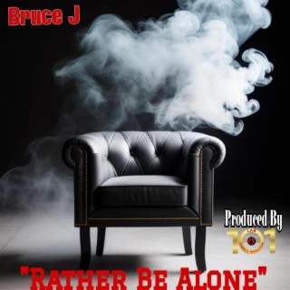 Rather Be Alone