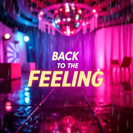 Back to the Feeling | Boomplay Music