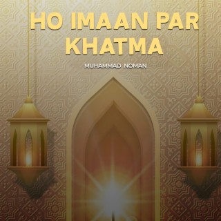 Ho Imaan Par Khatma