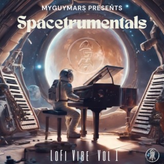 MYGUYMARS PRESENTS SPACESTRUMENTALS: LoFi VIBE, Vol. 1