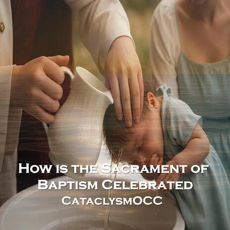 How is the Sacrament of Baptism Celebrated | Boomplay Music