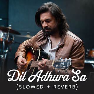 Dil Adhura Sa (Slowed + Reverb)