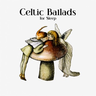 Celtic Ballads for Sleep: Magic Dream, Mystical Fantasy Music for Deep Relaxation