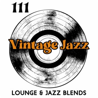 111 Tracks Vintage Jazz: Lounge & Jazz Blends (for Restaurant, Bar, Pub, Cafe, Lobby, Elevator Music)
