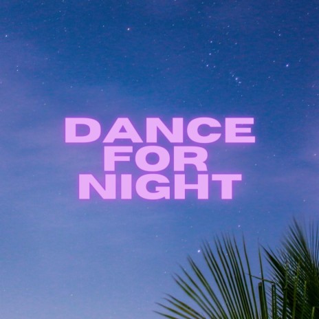 Dance For Night | Boomplay Music