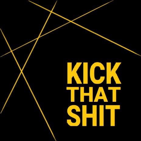 Kick That Shit | Boomplay Music