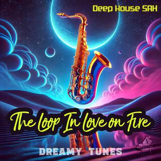 The Loop In Love on Fire (Deep House Sax)