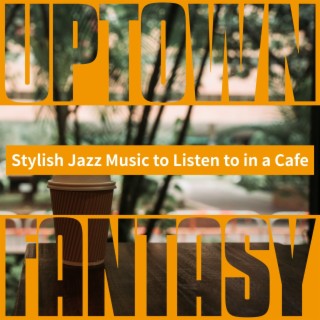 Stylish Jazz Music to Listen to in a Cafe