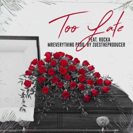 Too Late (feat. Rocka MrEverything)