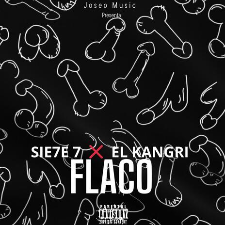 Flaco ft. Sie7e 7 & El Kangri | Boomplay Music