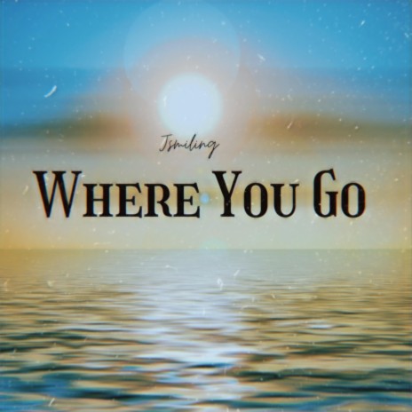 Where You Go | Boomplay Music