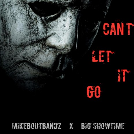 Can't Let It Go ft. Big Showtime | Boomplay Music