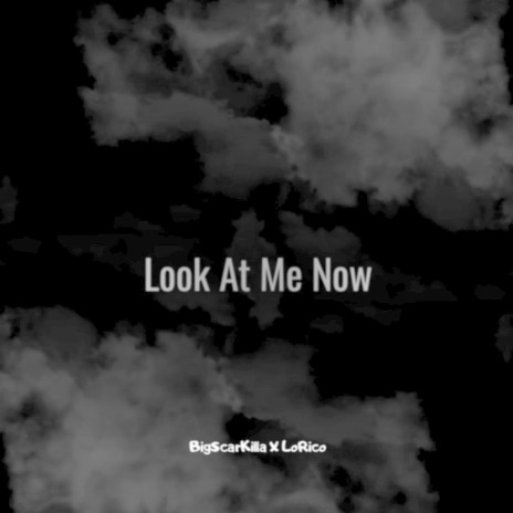 Look At Me Now ft. LoRico | Boomplay Music