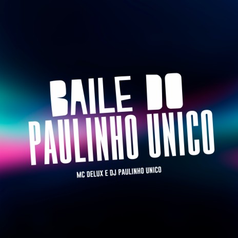 Baile do Paulinho Unico | Boomplay Music