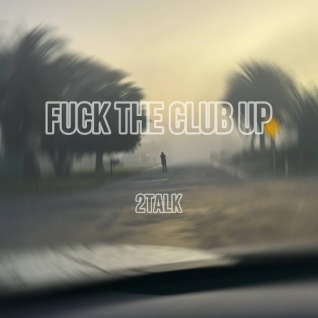 Fuck The Club Up | Boomplay Music