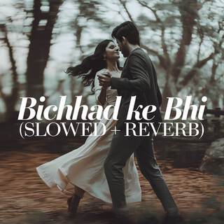 Bichhad Ke Bhi (Slowed + Reverb)