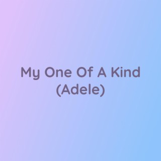 My One Of A Kind (Adele)