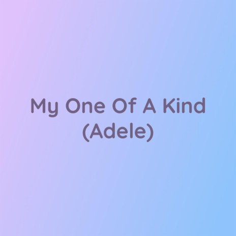 My One Of A Kind (Adele) | Boomplay Music