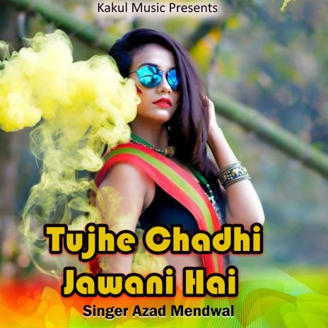 Tujhe Chadhi Jawani Hai | Boomplay Music