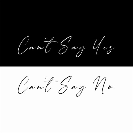 Can't Say Yes Can't Say No | Boomplay Music