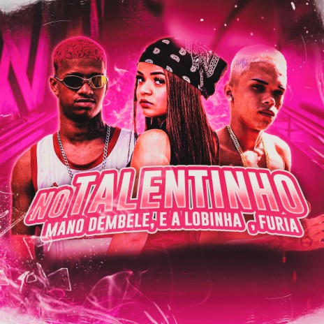 No Talentinho ft. Furia & Ea Lobinha | Boomplay Music