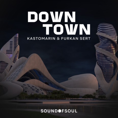 Downtown ft. Furkan Sert & Sound Of Soul | Boomplay Music