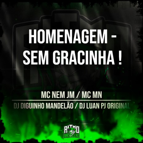 Homenagem - Sem Gracinha! ft. Mc Nem Jm, DJ Diguinho Mandelão & DJ Luan PJ | Boomplay Music