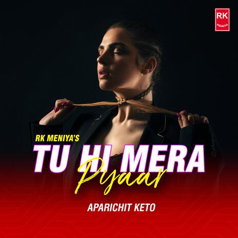 Tu Hi Mera Pyaar ft. Aparichit Keto | Boomplay Music