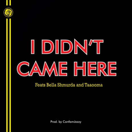 I Didn't Came Here (feat. Bella Shmurda & Taaooma) | Boomplay Music