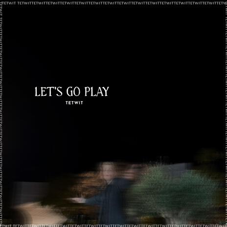 LET'S GO PLAY | Boomplay Music