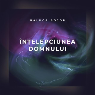Înțelepciunea Domnului (Romanian Version) lyrics | Boomplay Music