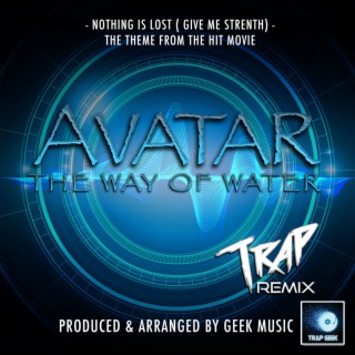 Nothing Is Lost (You Give Me Strength) [From Avatar: The Way Of Water] (Trap Version)