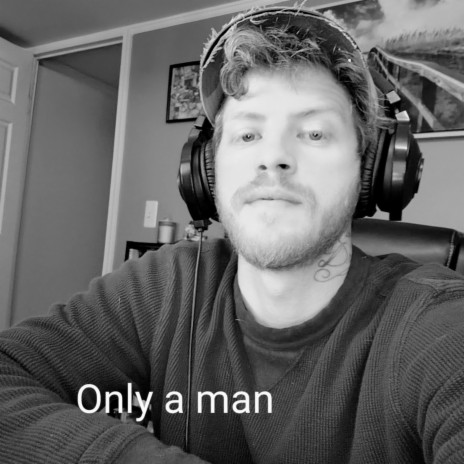 Only a man